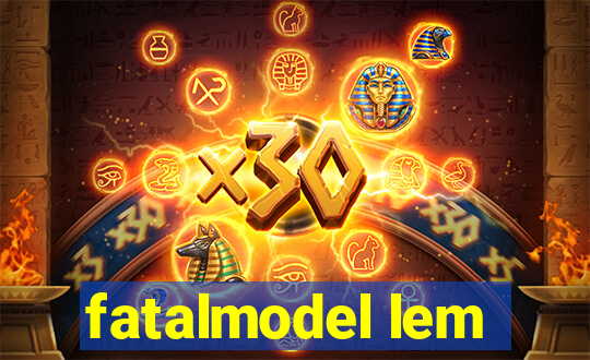 fatalmodel lem